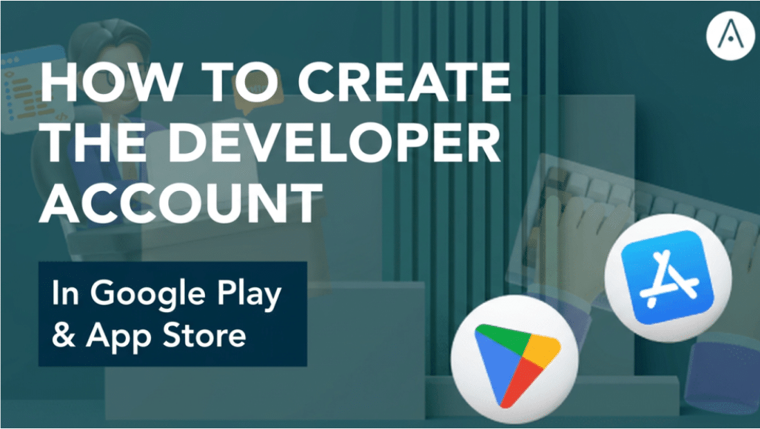 Create a developer account on Google Play and App Store