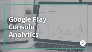 Google Play Console Analytics - App Marketing